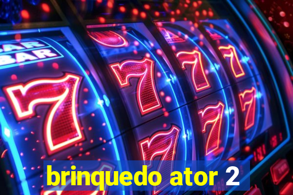 brinquedo ator 2